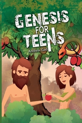 Genesis for Teens by Gad, Andrew