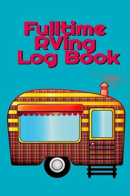 Fulltime RVing Log Book: Motorhome Journey Memory Book and Diary With Logbook - Rver Road Trip Tracker Logging Pad - Rv Planning & Tracking - 6 by Woodland, Tanner