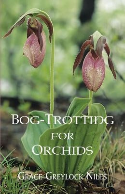 Bog-Trotting for Orchids by Niles, Grace Greylock