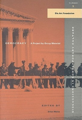 Democracy: A Project by Group Material by Wallis, Brian