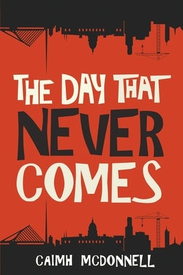 The Day That Never Comes by McDonnell, Caimh