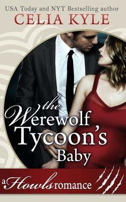 The Werewolf Tycoon's Baby (Paranormal Werewolf Secret Baby Romance) by Kyle, Celia