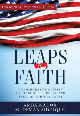 Leaps of Faith: An Immigrant's Odyssey of Struggle, Success, and Service to his Country by Siddique, M. Osman