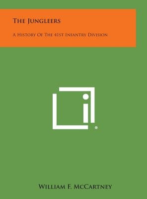 The Jungleers: A History of the 41st Infantry Division by McCartney, William F.