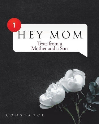 Hey Mom: Texts from a Mother and a Son by Constance