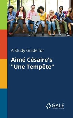 A Study Guide for Aimé Césaire's "Une Tempête" by Gale, Cengage Learning