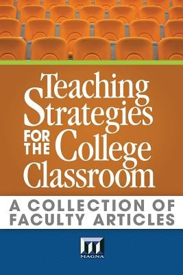 Teaching Strategies for the College Classroom: A Collection of Faculty Articles by Cassidy Ph. D., Alice