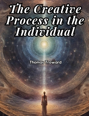 The Creative Process in the Individual by Thomas Troward