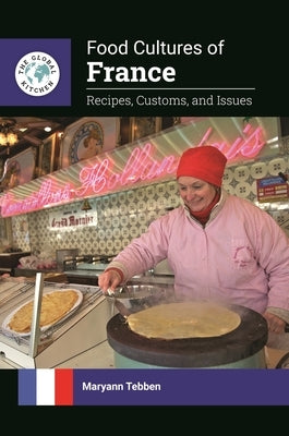 Food Cultures of France: Recipes, Customs, and Issues by Tebben, Maryann