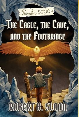 Hamelin Stoop: The Eagle, the Cave, and the Footbridge by Sloan, Robert B.