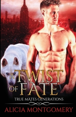 Twist of Fate: True Mates Generations Book 1 by Montgomery, Alicia