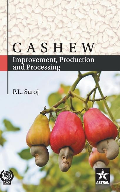 Cashew: Improvement, Production and Processing by Saroj, P. L.