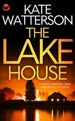 THE LAKE HOUSE a totally gripping crime thriller full of twists by Watterson, Kate