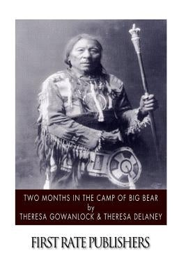 Two Months in the Camp of Big Bear by Delaney, Theresa