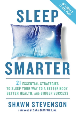 Sleep Smarter: 21 Essential Strategies to Sleep Your Way to a Better Body, Better Health, and Bigger Success: A Longevity Book by Stevenson, Shawn