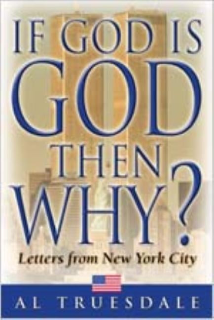 If God is God Then Why?: Letters from New York City by Truesdale, Al