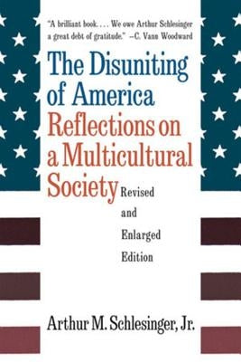 The Disuniting of America: Reflections on a Multicultural Society by Schlesinger, Arthur Meier