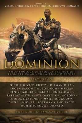 Dominion: An Anthology of Speculative Fiction from Africa and the African Diaspora by Knight, Zelda