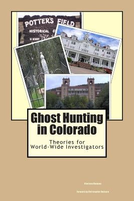 Ghost Hunting in Colorado: Theories for World-Wide Investigators by Vazquez, Clarissa