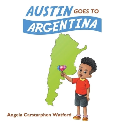 Austin Goes to Argentina by Watford, Angela Carstarphen