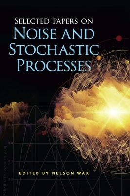 Selected Papers on Noise and Stochastic Processes by Wax, Nelson