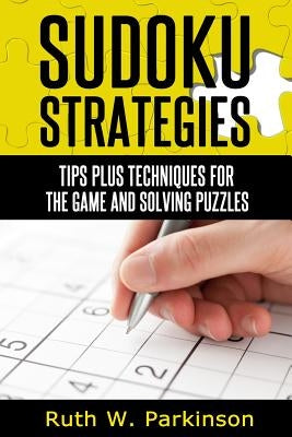 Sudoku Strategies: Tips and techniques for solving puzzles by Parkinson, Ruth W.