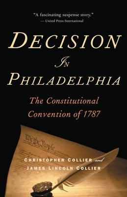 Decision in Philadelphia: The Constitutional Convention of 1787 by Collier, Christopher