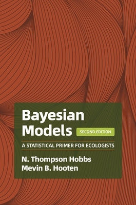 Bayesian Models: A Statistical Primer for Ecologists, 2nd Edition by Hobbs, N. Thompson