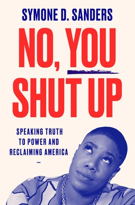 No, You Shut Up by Sanders, Symone D.