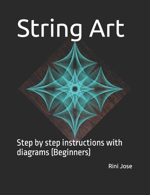 String Art: Step by step instructions with diagrams (Beginners) by Jose, Rini
