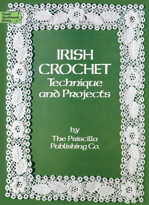 Irish Crochet: Technique and Projects by Priscilla Publishing Co