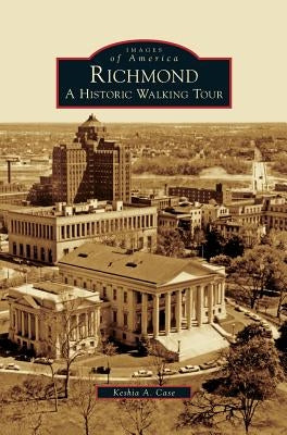 Richmond: A Historic Walking Tour by Case, Keshia a.