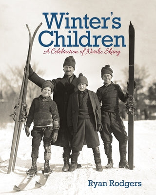 Winter's Children: A Celebration of Nordic Skiing by Rodgers, Ryan