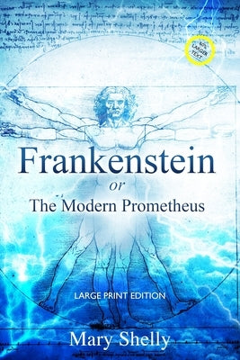 Frankenstein or the Modern Prometheus (Annotated, Large Print) by Shelly, Mary