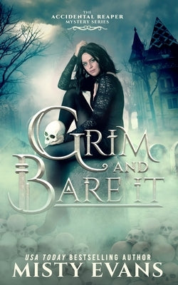 Grim & Bare It, The Accidental Reaper Paranormal Urban Fantasy Mystery Series, Book 1 by Evans, Misty