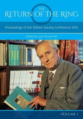 The Return Of The Ring Volume I: Proceedings of the Tolkien Society Conference 2012 by Forest-Hill, Lynn