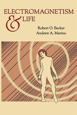 Electromagnetism and Life by Becker, Robert O.