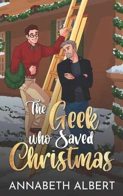 The Geek Who Saved Christmas by Albert, Annabeth