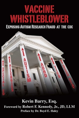 Vaccine Whistleblower: Exposing Autism Research Fraud at the CDC by Barry, Kevin