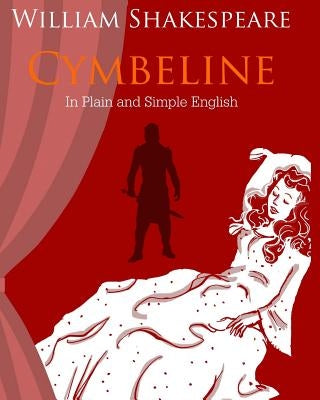 Cymbeline In Plain and Simple English: A Modern Translation and the Original Version by Bookcaps