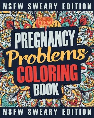 Pregnancy Coloring Book: A Sweary, Irreverent, Swear Word Pregnancy Coloring Book Gift Idea for Pregnant Women by Coloring Crew