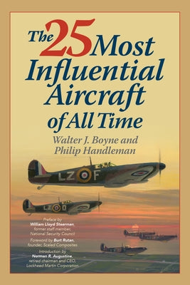 The 25 Most Influential Aircraft of All Time by Boyne, Walter