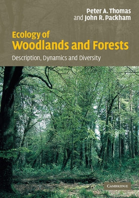 Ecology of Woodlands and Forests: Description, Dynamics and Diversity by Thomas, Peter