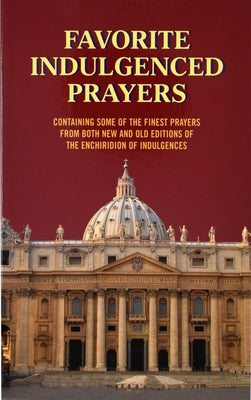 Favorite Indulgenced Prayers: Containing Some of the Finest Prayers from Both New and Old Editions of the Enchiridion of Indulgences by Buono, Anthony M.