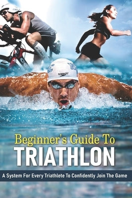 Beginner's Guide To Triathlon: A System For Every Triathlete To Confidently Join The Game: Strength Training For Triathletes Book by Midden, Nicholle