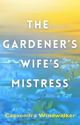 The Gardener's Wife's Mistress by Windwalker, Cassondra
