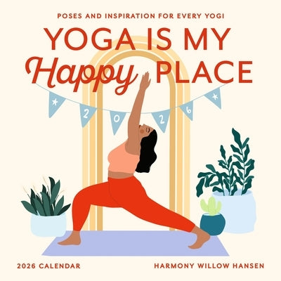 Yoga Is My Happy Place Wall Calendar 2026: Poses and Inspiration for Every Yogi by Hansen, Harmony Willow