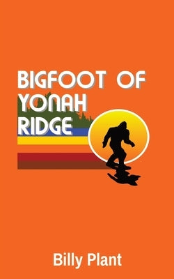 Bigfoot of Yonah Ridge by Plant, Billy C.