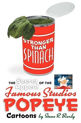 Stronger Than Spinach: The Secret Appeal of the Famous Studios Popeye Cartoons by Bierly, Steve R.