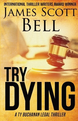 Try Dying (Ty Buchanan Legal Thriller #1) by Bell, James Scott